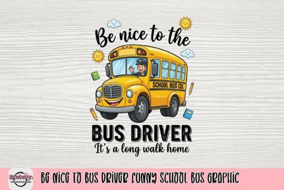 Download Be Nice to Bus Driver Funny School Bus Graphic - Graphic Collection